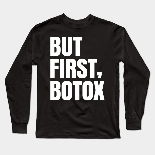 But first, botox! Long Sleeve T-Shirt by Shirtbubble